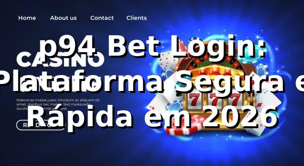 p94 Bet Login: Plataforma Segura e Rápida em 2026 🚀